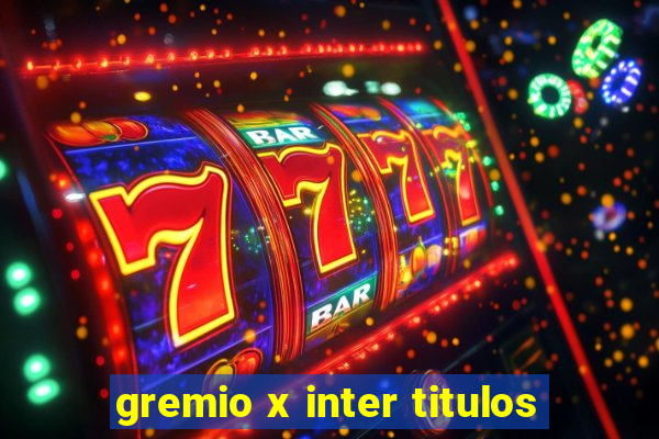 gremio x inter titulos